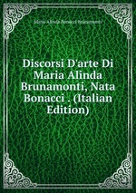 Discorsi D`arte Di Maria Alinda Brunamonti, Nata Bonacci . (Italian Edition)