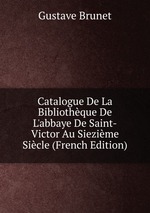 Catalogue De La Bibliothque De L`abbaye De Saint-Victor Au Siezime Sicle (French Edition)