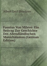 Faustus Von Mileve: Ein Beitrag Zur Geschichte Des Abendlndischen Manichismus (German Edition)