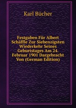 Festgaben Fr Albert Schffle Zur Siebenzigsten Wiederkehr Seines Geburtstages Am 24. Februar 1901 Dargebracht Von (German Edition)