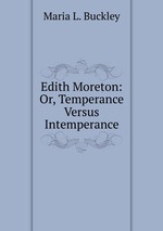 Edith Moreton: Or, Temperance Versus Intemperance