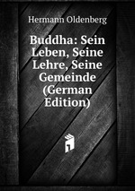 Buddha: Sein Leben, Seine Lehre, Seine Gemeinde (German Edition)