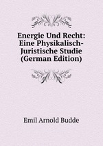 Energie Und Recht: Eine Physikalisch-Juristische Studie (German Edition)