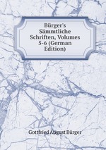 Brger`s Smmtliche Schriften, Volumes 5-6 (German Edition)