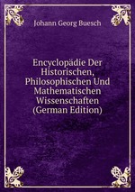 Encyclopdie Der Historischen, Philosophischen Und Mathematischen Wissenschaften (German Edition)