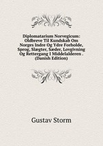 Diplomatarium Norvegicum: Oldbreve Til Kundskab Om Norges Indre Og Ydre Forholde, Sprog, Slgter, Sder, Lovgivning Og Rettergang I Middelalderen . (Danish Edition)