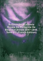 Bulletin De Academie Royale De Medecine De Belgique.Annee 1847-1848.Tome VII (French Edition)