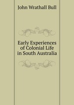 Early Experiences of Colonial Life in South Australia