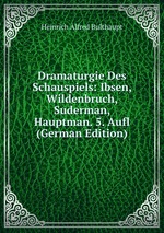 Dramaturgie Des Schauspiels: Ibsen, Wildenbruch, Suderman, Hauptman. 5. Aufl (German Edition)