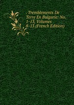 . Tremblements De Terre En Bulgarie: No. 1-13, Volumes 8-13 (French Edition)