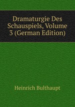 Dramaturgie Des Schauspiels, Volume 3 (German Edition)