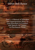 Don`t: A Manual of Mistakes and Improprieties More Or Less Prevalent in Conduct and Speech. by Censor. in Parchment Cover