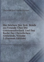 Die Zeichen Der Zeit: Briefe an Freunde ber Die Gewissensfreiheit Und Das Recht Der Christlichen Gemeinde, Volume 2 (German Edition)