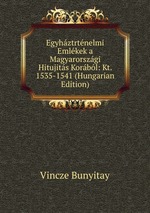 Egyhztrtnelmi Emlkek a Magyarorszgi Hitujits Korbl: Kt. 1535-1541 (Hungarian Edition)