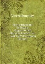 Egyhztrtnelmi Emlkek a Magyarorszgi Hitujits Korbl: Kt. 1520-1529 (Hungarian Edition)