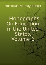 . Monographs On Education in the United States, Volume 2