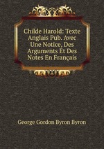 Childe Harold: Texte Anglais Pub. Avec Une Notice, Des Arguments Et Des Notes En Franais