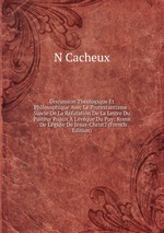 Discussion Thologique Et Philosophique Avec Le Protestantisme . Suivie De La Rfutation De La Lettre Du Pasteur Puaux L`vque Du Puy: Rome . De L`glise De Jsus-Christ? (French Edition)