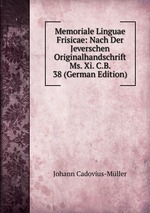 Memoriale Linguae Frisicae: Nach Der Jeverschen Originalhandschrift Ms. Xi. C.B. 38 (German Edition)