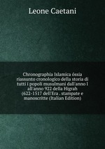 Chronographia Islamica ssia riassunto cronologico della storia di tutti i popoli musulmani dall`anno l all`anno 922 della Higrah (622-1517 dell`Era . stampate e manoscritte (Italian Edition)