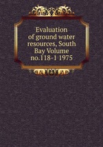 Evaluation of ground water resources, South Bay Volume no.118-1 1975