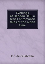 Evenings at Haddon Hall: a series of romantic tales of the olden time