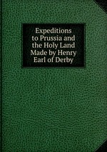 Expeditions to Prussia and the Holy Land Made by Henry Earl of Derby