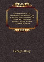 Flore De France: Ou, Description Des Plantes Qui Croissent Spontanment En France, En Corse Et En Alsace-Lorraine, Volume 3 (French Edition)