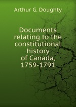 Documents relating to the constitutional history of Canada, 1759-1791