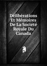 Dlibrations Et Mmoires De La Socit Royale Du Canada