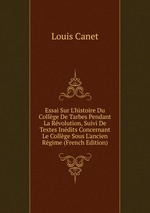 Essai Sur L`histoire Du Collge De Tarbes Pendant La Rvolution, Suivi De Textes Indits Concernant Le Collge Sous L`ancien Rgime (French Edition)