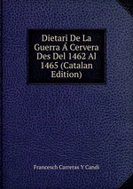 Dietari De La Guerra Cervera Des Del 1462 Al 1465 (Catalan Edition)