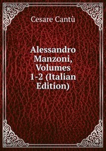 Alessandro Manzoni, Volumes 1-2 (Italian Edition)