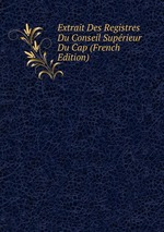 Extrait Des Registres Du Conseil Suprieur Du Cap (French Edition)