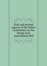 First and second reports of the Select Committee on the Stamp Acts Amendment Bill