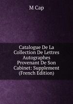 Catalogue De La Collection De Lettres Autographes Provenant De Son Cabinet: Supplement (French Edition)