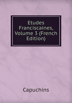 Etudes Franciscaines, Volume 3 (French Edition)