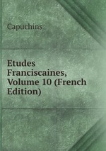 Etudes Franciscaines, Volume 10 (French Edition)