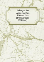 Esboos De Apreciaes Litterarias (Portuguese Edition)