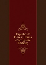 Espinhos E Flores; Drama (Portuguese Edition)