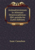 Animadversionum in Athenaei Deipnosophistas: libri quindecim (Latin Edition)