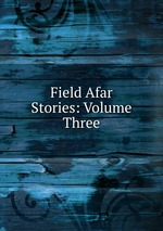 Field Afar Stories: Volume Three