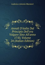 Annali D`italia Dal Principio Dell`era Volgare Sino All`anno 1750, Volume 24 (Italian Edition)