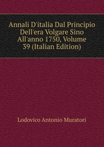 Annali D`italia Dal Principio Dell`era Volgare Sino All`anno 1750, Volume 39 (Italian Edition)