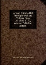 Annali D`italia Dal Principio Dell`era Volgare Sino All`anno 1750, Volume 7 (Italian Edition)