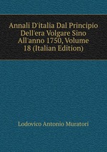 Annali D`italia Dal Principio Dell`era Volgare Sino All`anno 1750, Volume 18 (Italian Edition)