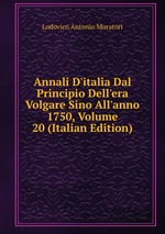 Annali D`italia Dal Principio Dell`era Volgare Sino All`anno 1750, Volume 20 (Italian Edition)