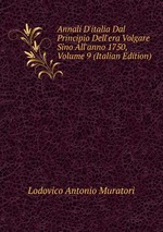 Annali D`italia Dal Principio Dell`era Volgare Sino All`anno 1750, Volume 9 (Italian Edition)