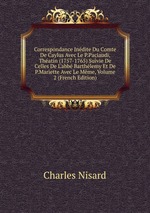 Correspondance Indite Du Comte De Caylus Avec Le P.Paciaudi, Thatin (1757-1765) Suivie De Celles De L`abb Barthlemy Et De P.Mariette Avec Le Mme, Volume 2 (French Edition)