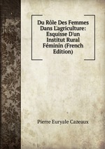 Du Rle Des Femmes Dans L`agriculture: Esquisse D`un Institut Rural Fminin (French Edition)